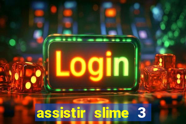 assistir slime 3 temporada dublado